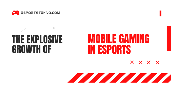 The Explosive Growth of Mobile Gaming in eSports A Revolution in Your Pocket